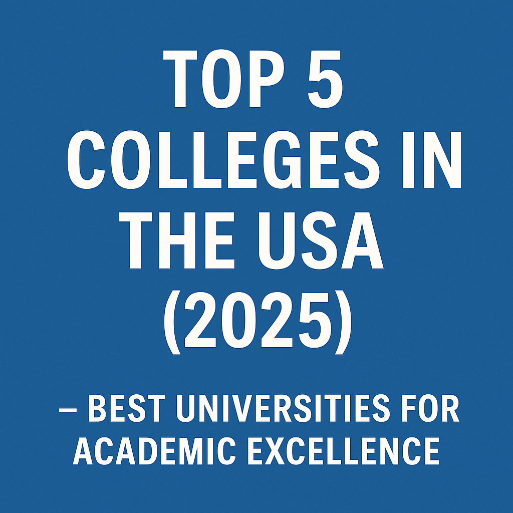 Top 5 Colleges in the USA (2025) – Best Universities for Academic Excellence