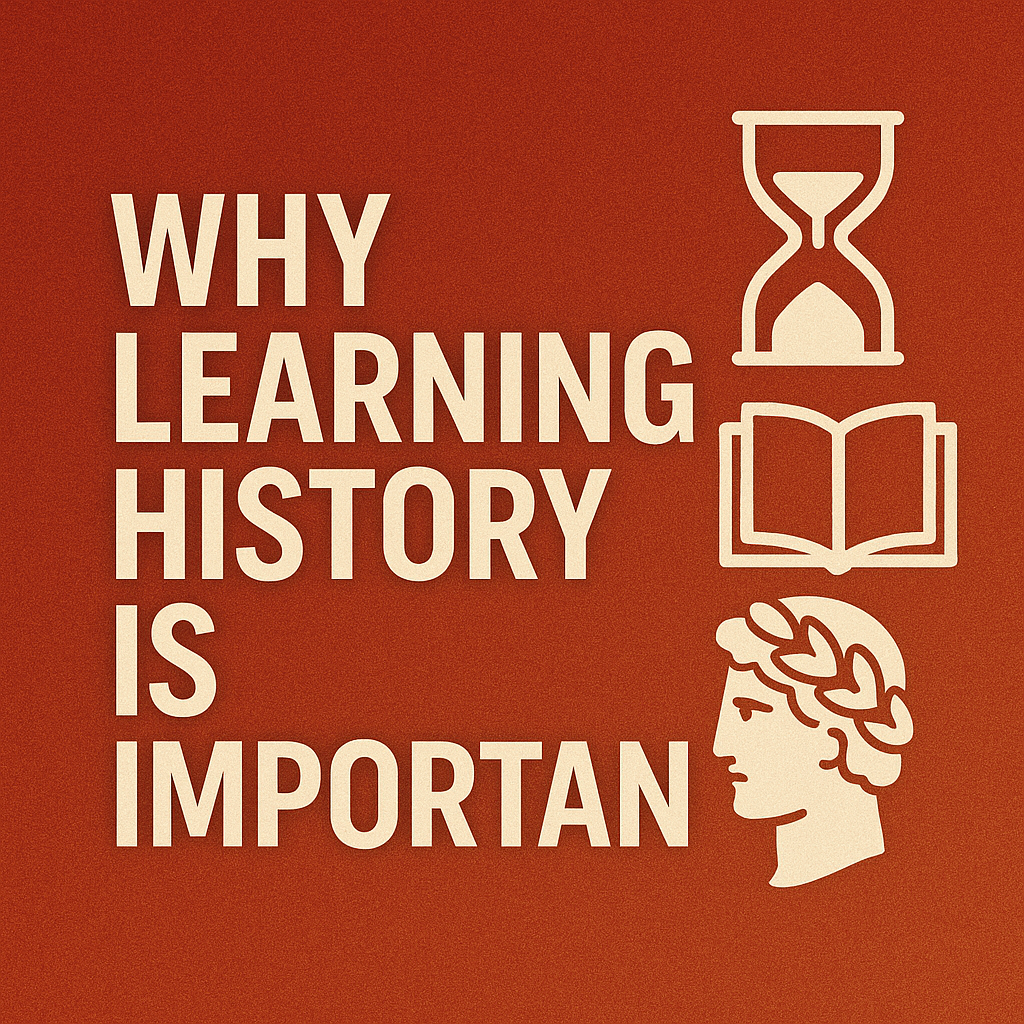 Graphic with the phrase "Why Learning History Is Important" alongside icons of an hourglass, open book, and Roman bust on a red background.